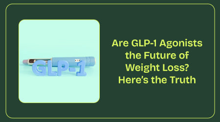 Are GLP-1 Agonists the Future of Weight Loss? Here’s the Truth