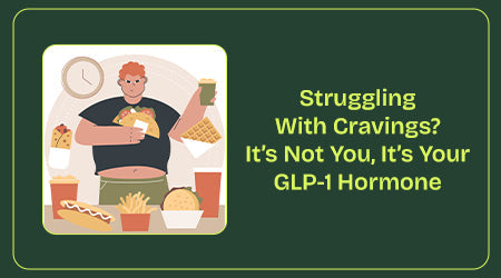 Struggling With Cravings? It’s Not You, It’s Your GLP-1 Hormone