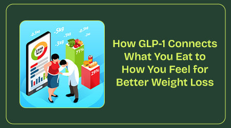 How GLP-1 Connects What You Eat to How You Feel for Better Weight Loss
