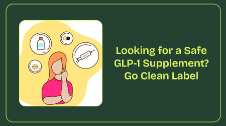 Image of Looking for a Safe GLP-1 Supplement? Go Clean Label