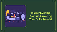 Is Your Evening Routine Lowering Your GLP-1 Levels?
