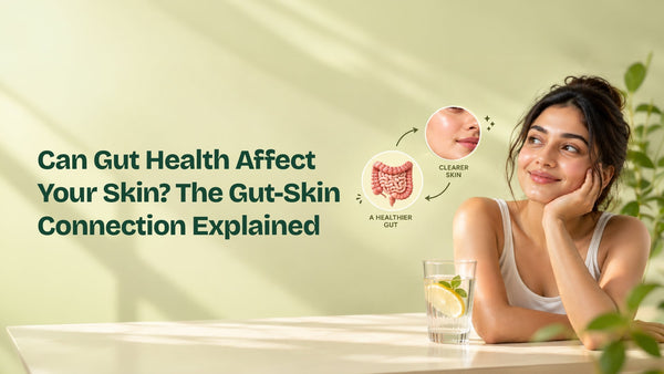 Can Gut Health Affect Your Skin? The Gut-Skin Connection Explained