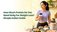 How Much Protein Do You Need Daily For Weight Loss? Simple Indian Guide